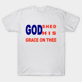 God shed His grace T-Shirt
